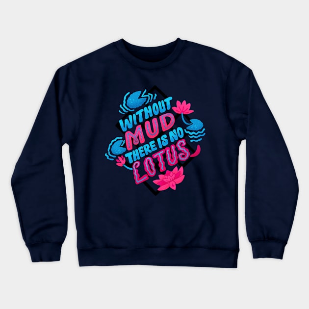 Without Mud There Is No Lotus Crewneck Sweatshirt by Inkbyte Studios